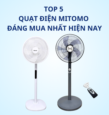 TOP 5 QUẠT ĐIỆN MITOMO ĐÁNG MUA NHẤT MÙA HÈ NÀY
