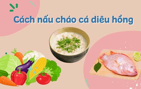 Cách nấu cháo cá diêu hồng cho bé ăn dặm đơn giản, thơm ngon bổ dưỡng