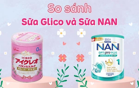 So sánh sữa Glico và sữa NAN có gì khác nhau? Nên mua loại nào tốt cho bé?
