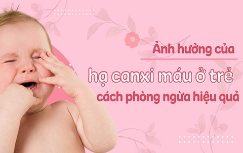 Ảnh hưởng của hạ canxi máu ở trẻ và cách phòng ngừa hiệu quả