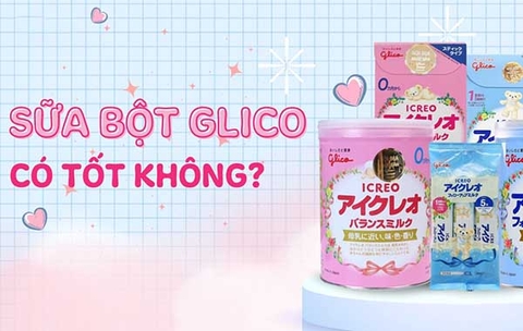 Sữa bột Glico có tốt không? Có tăng cân, phát triển toàn diện cho bé không?
