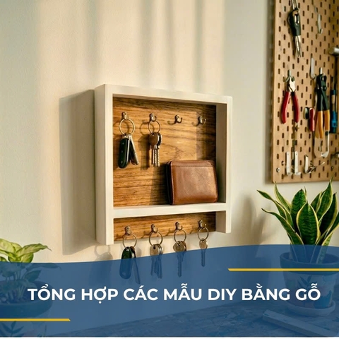 Tổng hợp các mẫu DIY bằng gỗ có thể làm tại nhà (Dễ – Đẹp – Tiện dụng)
