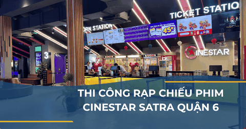 THI CÔNG RẠP CHIẾU PHIM CINESTAR SATRA QUẬN 6