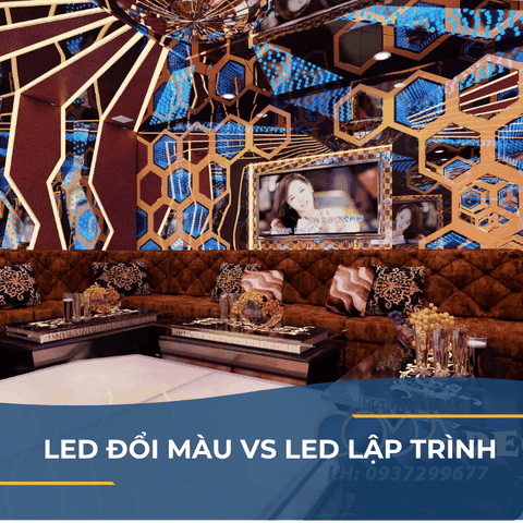LED ĐỔI MÀU VS LED LẬP TRÌNH – KHÁC BIỆT KHÔNG PHẢI AI CŨNG BIẾT