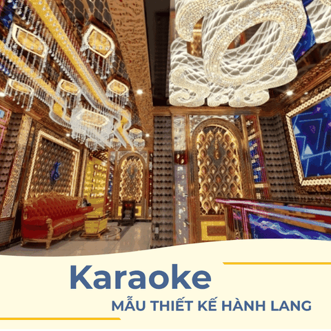 MẪU THIẾT KẾ HÀNH LANG KARAOKE PHONG CÁCH SANG TRỌNG