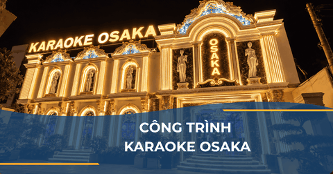 CÔNG TRÌNH KARAOKE OSAKA