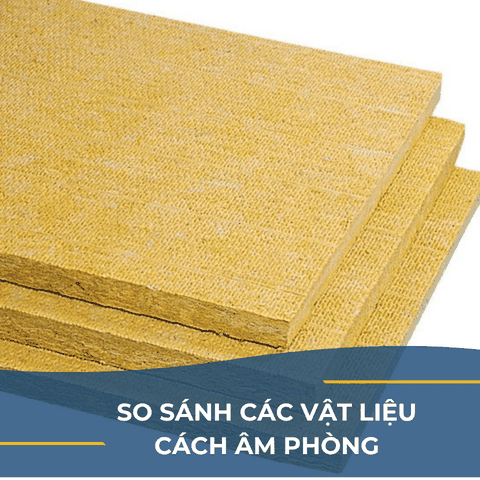 SO SÁNH CÁC VẬT LIỆU CÁCH ÂM PHÒNG KARAOKE PHỔ BIẾN