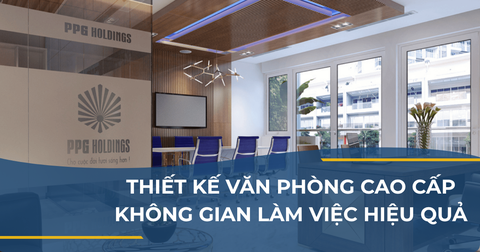 THIẾT KẾ VĂN PHÒNG CAO CẤP - KHÔNG GIAN LÀM VIỆC HIỆU QUẢ
