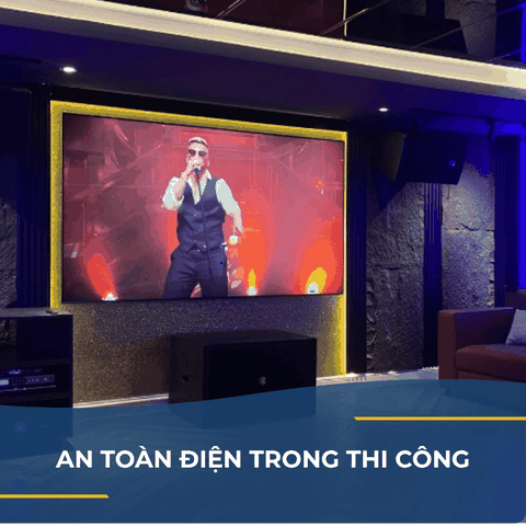 AN TOÀN ĐIỆN TRONG THI CÔNG PHÒNG KARAOKE GIA ĐÌNH