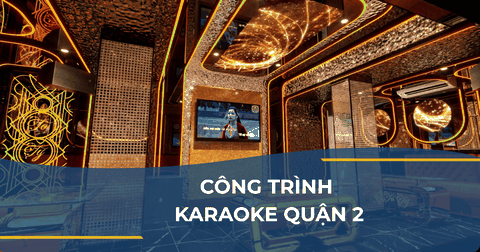 CÔNG TRÌNH KARAOKE QUẬN 2
