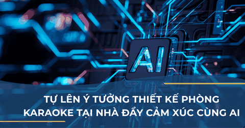 TỰ LÊN Ý TƯỞNG THIẾT KẾ PHÒNG KARAOKE TẠI NHÀ ĐẦY CẢM XÚC CÙNG AI