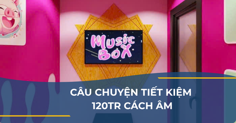 CÂU CHUYỆN TIẾT KIỆM 120TR CÁCH ÂM