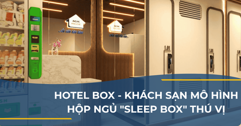 HOTEL BOX - THIẾT KẾ THI CÔNG KHÁCH SẠN MÔ HÌNH HỘP NGỦ 
