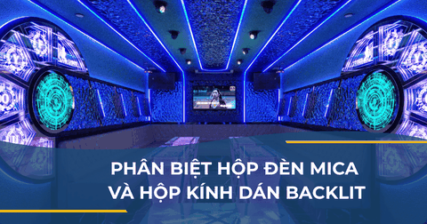 PHÂN BIỆT HỘP ĐÈN MICA VÀ HỘP KÍNH DÁN BACKLIT