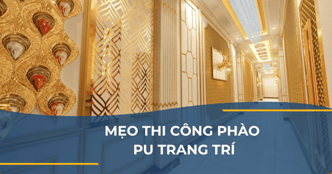 MẸO THI CÔNG PHÀO PU TRANG TRÍ