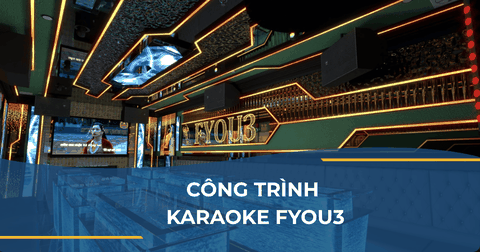 CÔNG TRÌNH KARAOKE FYOU3