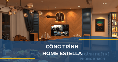 CÔNG TRÌNH HOME ESTELLA