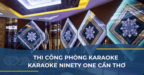 THI CÔNG PHÒNG KARAOKE - KARAOKE NINETY ONE CẦN THƠ