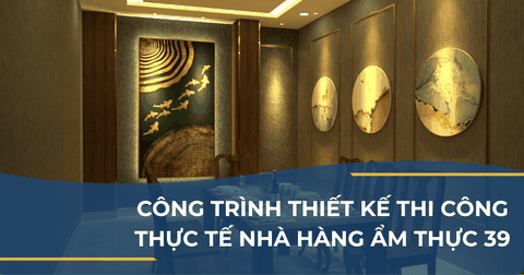 CÔNG TRÌNH THIẾT KẾ THI CÔNG THỰC TẾ NHÀ HÀNG ẨM THỰC 39