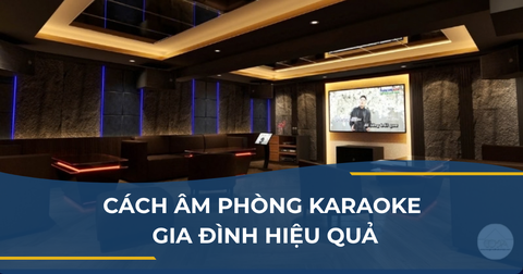 CÁCH ÂM PHÒNG KARAOKE GIA ĐÌNH HIỆU QUẢ