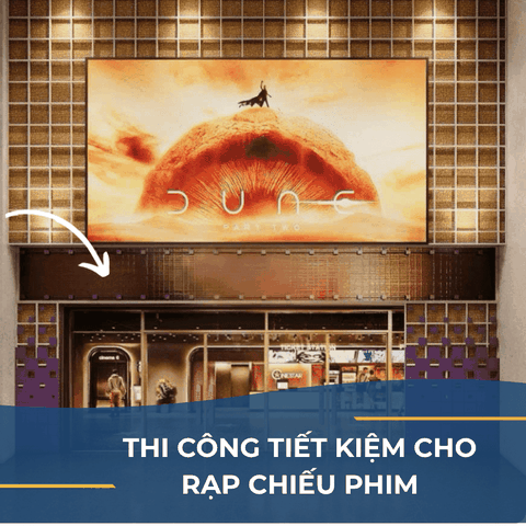 GIẢI PHÁP THI CÔNG TIẾT KIỆM CHO RẠP CHIẾU PHIM