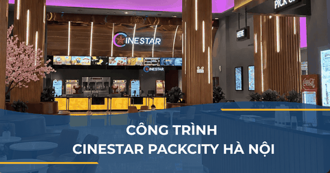 CÔNG TRÌNH CINESTAR PACKCITY HÀ NỘI