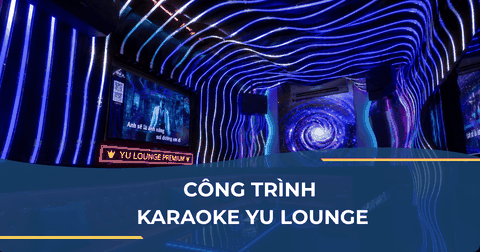 CÔNG TRÌNH KARAOKE YU LOUNGE