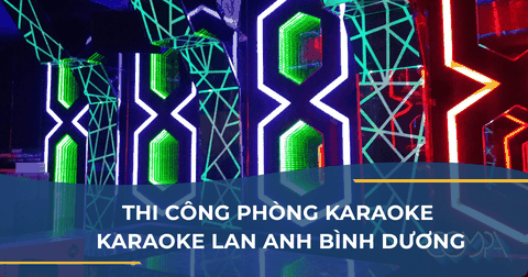 THI CÔNG PHÒNG KARAOKE - KARAOKE LAN ANH BÌNH DƯƠNG