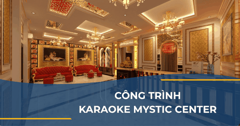 CÔNG TRÌNH KARAOKE MYSTIC CENTER