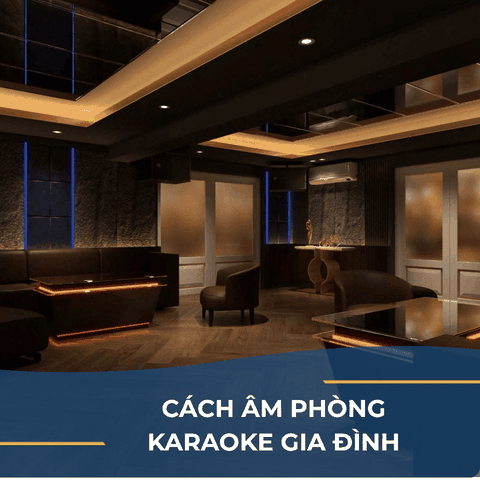 CÁCH ÂM PHÒNG KARAOKE GIA ĐÌNH HIỆU QUẢ
