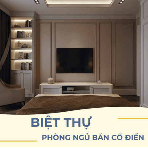 BÍ QUYẾT THIẾT KẾ PHÒNG NGỦ BÁN CỔ ĐIỂN ĐẸP MÀ KHÔNG BỊ LỖI THỜI