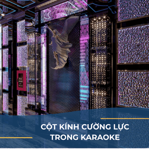 THI CÔNG CỘT KÍNH CƯỜNG LỰC TRONG KARAOKE
