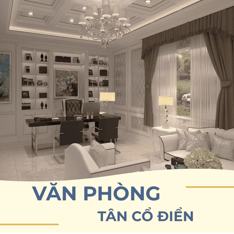 KHÁM PHÁ NỘI THẤT VĂN PHÒNG TÂN CỔ ĐIỂN SANG TRỌNG ĐẦY CẢM HỨNG