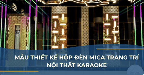 MẪU THIẾT KẾ HỘP ĐÈN MICA TRANG TRÍ NỘI THẤT KARAOKE