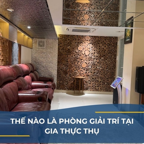THẾ NÀO LÀ PHÒNG GIẢI TRÍ TẠI GIA THỰC THỤ