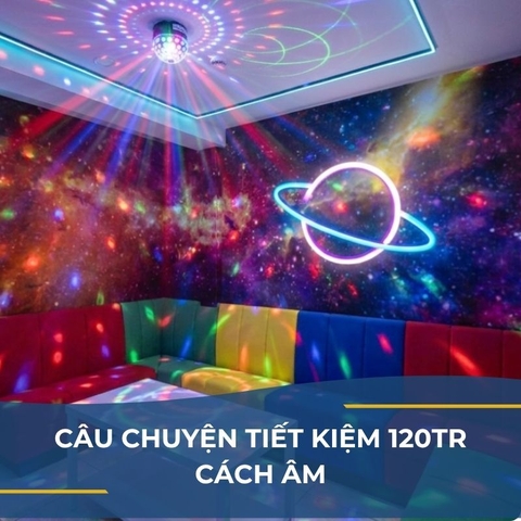 CÂU CHUYỆN TIẾT KIỆM 120TR CÁCH ÂM