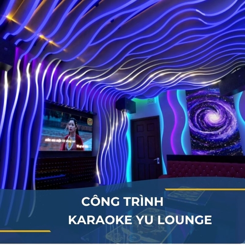 CÔNG TRÌNH KARAOKE YU LOUNGE