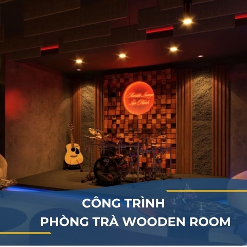 CÔNG TRÌNH PHÒNG TRÀ WOODEN ROOM