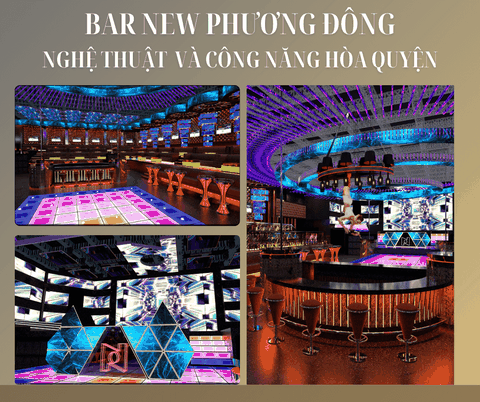 THIẾT KẾ VÀ THI CÔNG BAR NEW PHƯƠNG ĐÔNG – KIẾN TẠO CẢM XÚC THĂNG HOA