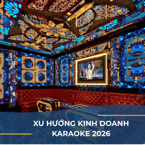 KINH DOANH KARAOKE 2026: ĐỪNG CHỈ LÀM ĐẸP, HÃY LÀM ĐỂ SINH LỜI