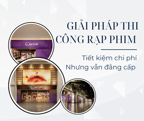 GIẢI PHÁP THI CÔNG TIẾT KIỆM CHO RẠP CHIẾU PHIM