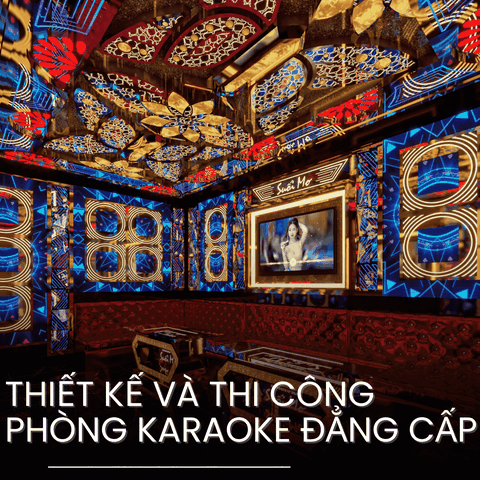 NGHỆ THUẬT THIẾT KẾ VÀ THI CÔNG KARAOKE BIGBANG QUẬN 12