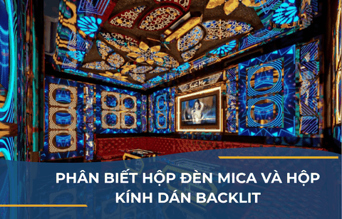 PHÂN BIẾT HỘP ĐÈN MICA VÀ HỘP KÍNH DÁN BACKLIT