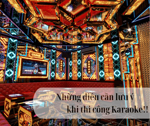 LƯU Ý KHI THI CÔNG PHÒNG KARAOKE GIA ĐÌNH.