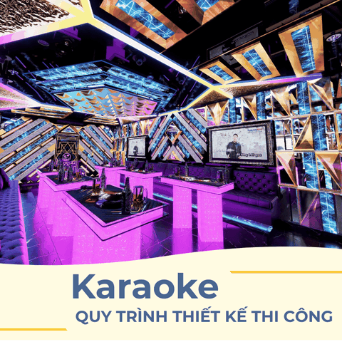 QUY TRÌNH THIẾT KẾ VÀ THI CÔNG PHÒNG KARAOKE CHUYÊN NGHIỆP