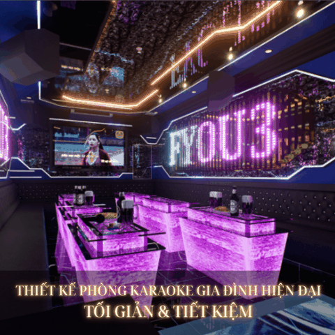 THIẾT KẾ PHÒNG KARAOKE GIA ĐÌNH HIỆN ĐẠI TỐI GIẢN & TIẾT KIỆM