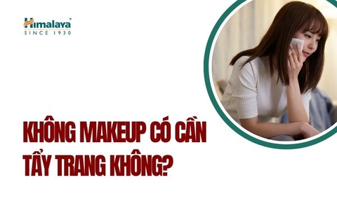 Không makeup có cần tẩy trang không