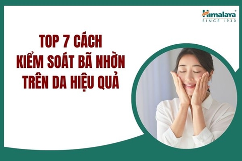 Top 7 cách kiểm soát bã nhờn trên da hiệu quả