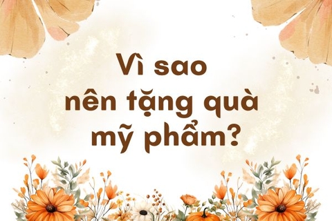 Vì sao nên tặng quà mỹ phẩm? Bí quyết ghi điểm tinh tế trong mắt phái đẹp