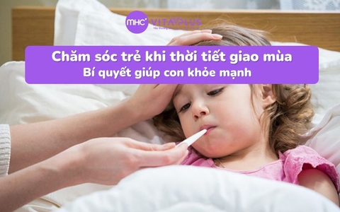Chăm sóc trẻ khi thời tiết giao mùa: Bí quyết giúp con khỏe mạnh